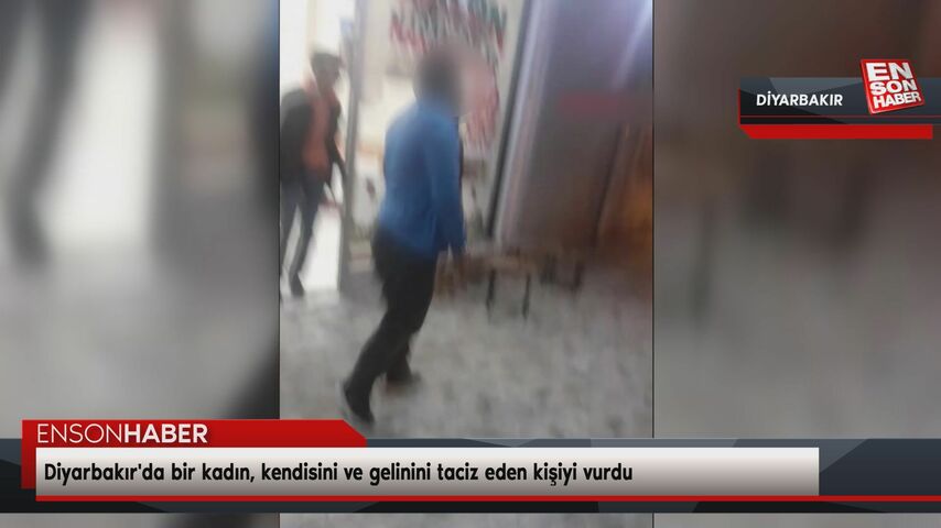 Diyarbakır’da bir kadın, kendisini ve gelinini taciz eden kişiyi vurdu