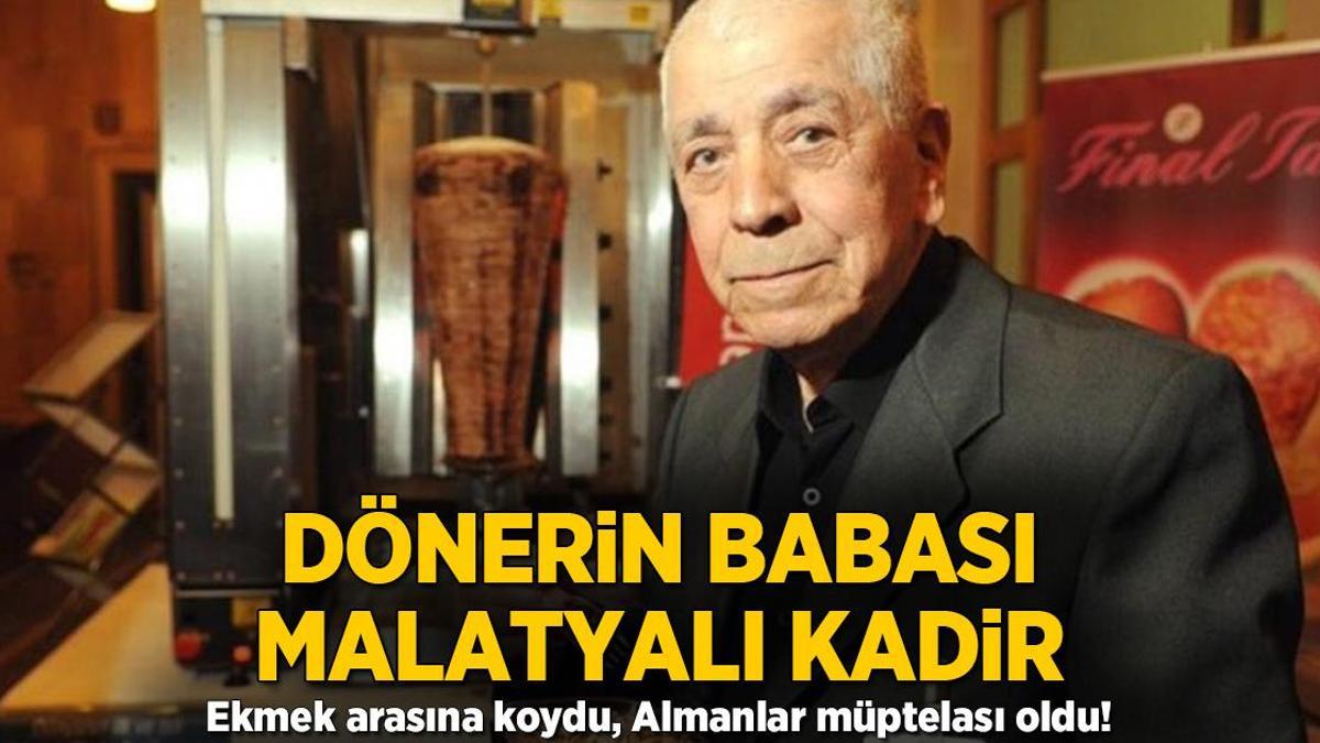 Ekmek arasına koydu, Almanlar müptelası oldu! ‘Dönerin babası’ Malatyalı Kadir