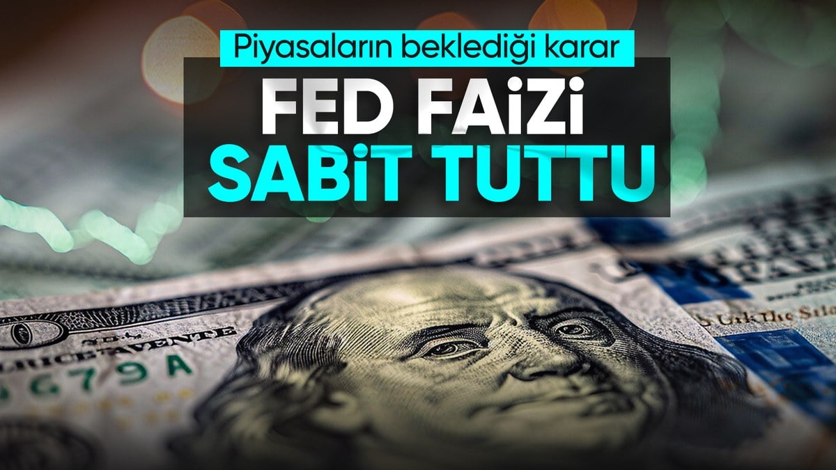 Fed faiz kararını açıkladı: Sabit tuttu