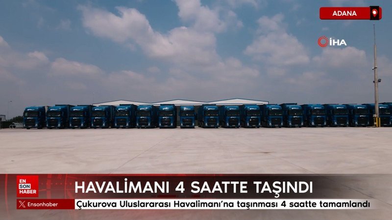 Adana’da Çukurova Uluslararası Havalimanı’na taşınması 4 saatte tamamlandı