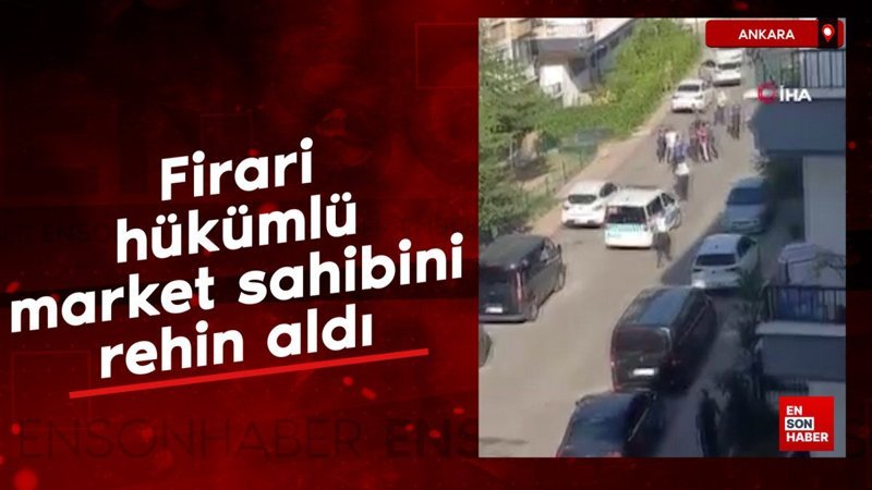 Ankara’da market sahibini rehin alan firari hükümlü etkisiz hale getirildi