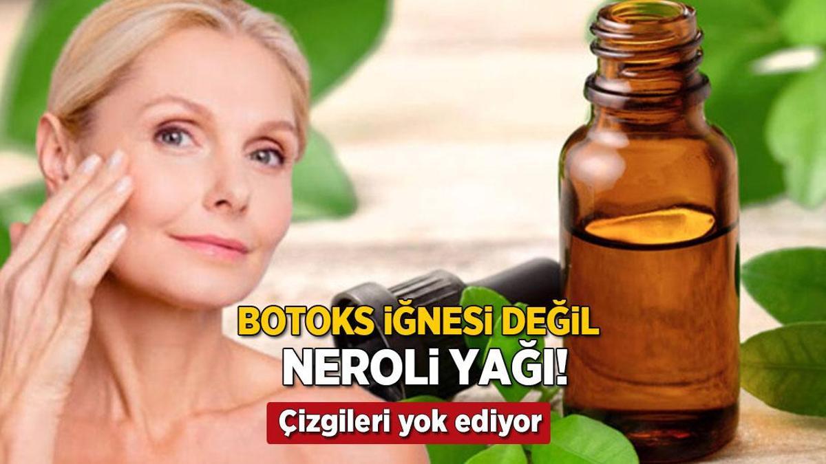Botoks iğnesi değil, doğal yağ! İncecik çizgileri bile yok eden ‘Neroli’ mucizesi