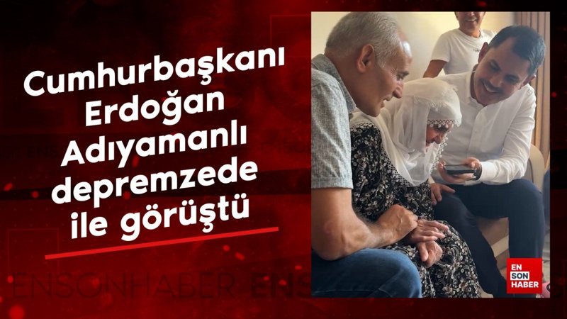 Cumhurbaşkanı Erdoğan, Adıyamanlı depremzede ile görüştü