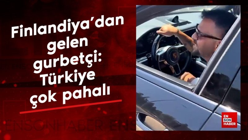 Finlandiya’dan gelen gurbetçi: Türkiye çok pahalı, burada yaşanmaz