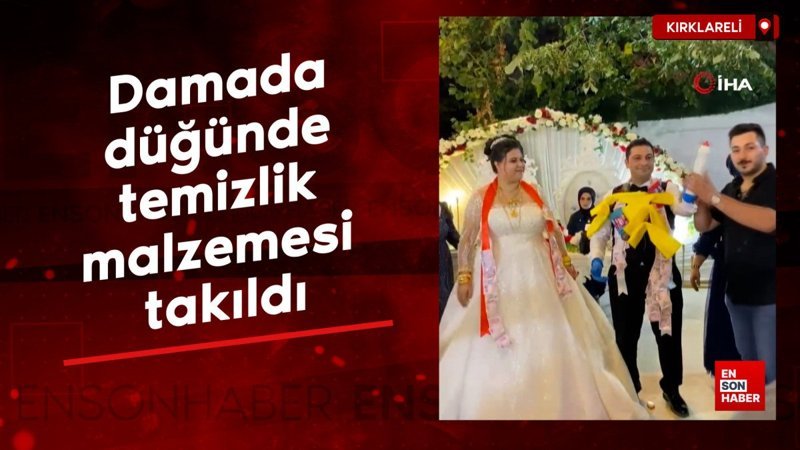 Kırklareli’de damada düğünde temizlik malzemesi takıldı